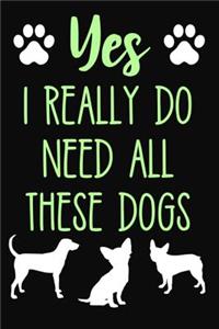 Yes I Really Do Need All These Dogs