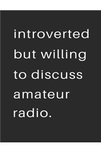 Introvert But Willing to Discuss Amateur Radio: 7.44 x 9.69 100 pages 50 sheets Composition Notebook College Ruled Book