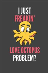 I Just Freakin' Love Octopus