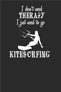 I Don't Need Therapy I Just Need to Go Kitesurfing