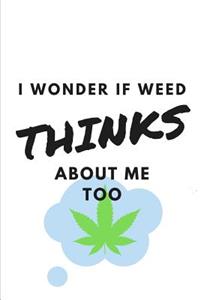 I Wonder If Weed Thinks About Me Too: Novelty Stoner Gift Small Blank Lined Pages