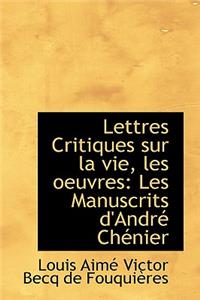 Lettres Critiques Sur La Vie, Les Oeuvres: Les Manuscrits D'Andre Chenier