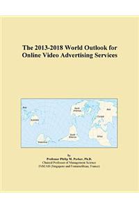 The 2013-2018 World Outlook for Online Video Advertising Services