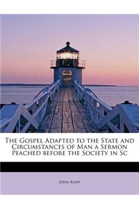 The Gospel Adapted to the State and Circumstances of Man a Sermon Peached Before the Society in SC