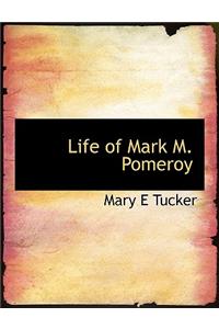 Life of Mark M. Pomeroy