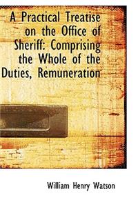 A Practical Treatise on the Office of Sheriff