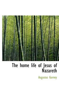 The Home Life of Jesus of Nazareth