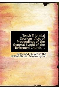 Tenth Triennial Sessions. Acts of Proceedings of the General Synod of the Reformed Church...