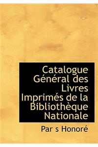 Catalogue G N Ral Des Livres Imprim?'s de La Biblioth Que Nationale