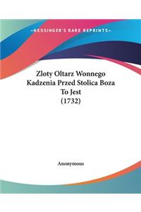 Zloty Oltarz Wonnego Kadzenia Przed Stolica Boza To Jest (1732)