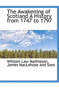 The Awakening of Scotland a History from 1747 to 1797