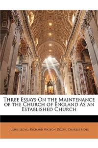 Three Essays on the Maintenance of the Church of England as an Established Church