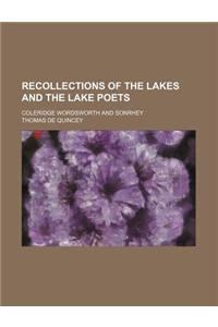 Recollections of the Lakes and the Lake Poets; Coleridge Wordsworth and Sonrhey