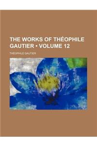 The Works of Theophile Gautier (Volume 12)