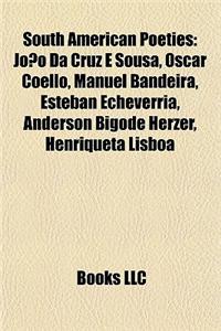 South American Poet Introduction: Joao Da Cruz E Sousa, Oscar Coello, Manuel Bandeira, Esteban Echeverria, Anderson Bigode Herzer