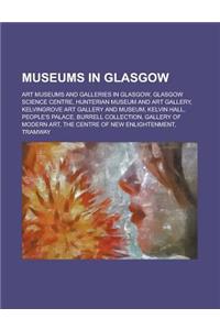 Museums in Glasgow: Glasgow Science Centre, Hunterian Museum and Art Gallery, Kelvingrove Art Gallery and Museum, People's Palace