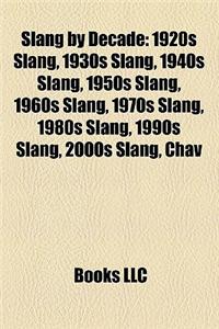 Slang by Decade: 1920s Slang, 1930s Slang, 1940s Slang, 1950s Slang, 1960s Slang, 1970s Slang, 1980s Slang, 1990s Slang, 2000s Slang, C