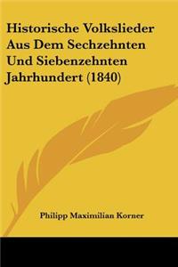 Historische Volkslieder Aus Dem Sechzehnten Und Siebenzehnten Jahrhundert (1840)
