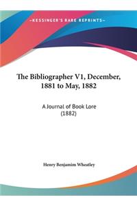 The Bibliographer V1, December, 1881 to May, 1882