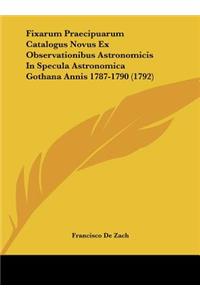 Fixarum Praecipuarum Catalogus Novus Ex Observationibus Astronomicis in Specula Astronomica Gothana Annis 1787-1790 (1792)