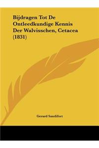 Bijdragen Tot de Ontleedkundige Kennis Der Walvisschen, Cetacea (1831)