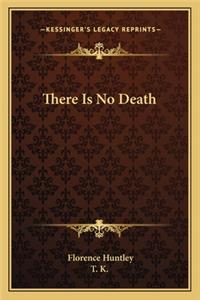 There Is No Death