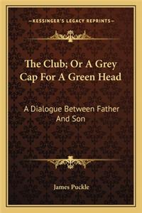 The Club; Or A Grey Cap For A Green Head