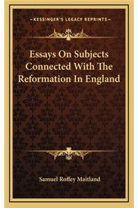 Essays on Subjects Connected with the Reformation in England