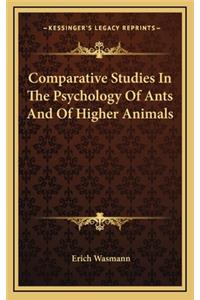 Comparative Studies in the Psychology of Ants and of Higher Animals