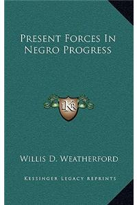 Present Forces in Negro Progress