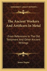 The Ancient Workers And Artificers In Metal