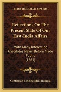 Reflections On The Present State Of Our East-India Affairs