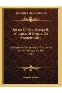 Speech Of Hon. George H. Williams, Of Oregon, On Reconstruction