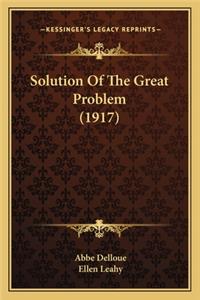 Solution of the Great Problem (1917)
