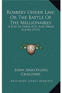 Robbery Under Law; Or the Battle of the Millionaires