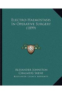 Electro-Haemostasis in Operative Surgery (1899)