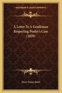 A Letter To A Gentleman Respecting Pooley's Case (1859)
