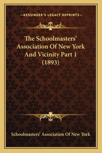 Schoolmasters' Association Of New York And Vicinity Part 1 (1893)