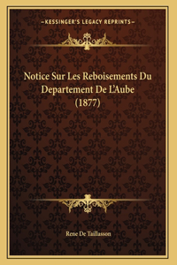 Notice Sur Les Reboisements Du Departement De L'Aube (1877)