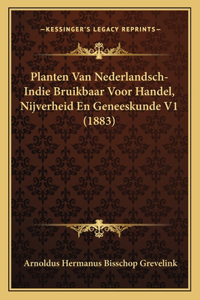 Planten Van Nederlandsch-Indie Bruikbaar Voor Handel, Nijverheid En Geneeskunde V1 (1883)