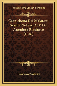 Cronichetta Dei Malatesti Scritta Nel Sec. XIV Da Anonimo Riminese (1846)