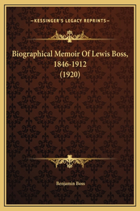 Biographical Memoir Of Lewis Boss, 1846-1912 (1920)