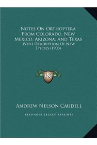 Notes On Orthoptera From Colorado, New Mexico, Arizona, And Texas