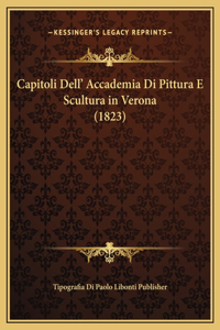 Capitoli Dell' Accademia Di Pittura E Scultura in Verona (1823)
