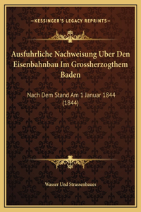 Ausfuhrliche Nachweisung Uber Den Eisenbahnbau Im Grossherzogthem Baden