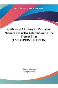 Outline Of A History Of Protestant Missions From The Reformation To The Present Time (LARGE PRINT EDITION)