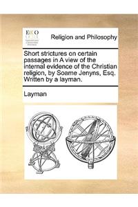 Short Strictures on Certain Passages in a View of the Internal Evidence of the Christian Religion, by Soame Jenyns, Esq. Written by a Layman.