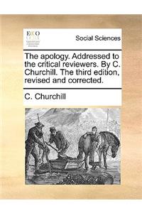 The Apology. Addressed to the Critical Reviewers. by C. Churchill. the Third Edition, Revised and Corrected.