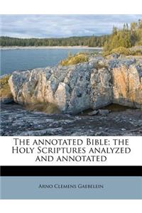 The Annotated Bible; The Holy Scriptures Analyzed and Annotated