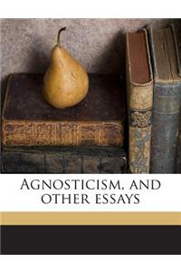 Agnosticism, and Other Essays